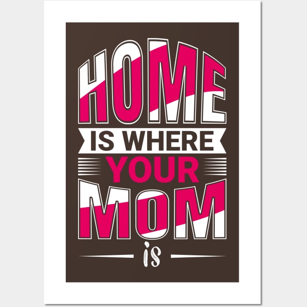 Home Is Where Your MOm Is Wall Art by Mako Design 